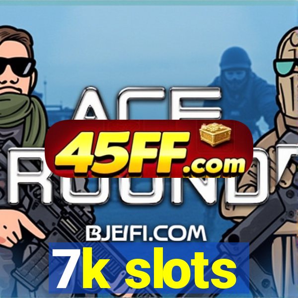 7k slots